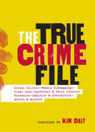 Title: The True Crime File: Serial Killers, Famous Kidnappings, Great Cons, Survivors & Their Stories, Forensics, Oddities & Absurdities, Quotes & Quizzes, Author: Workman Publishing