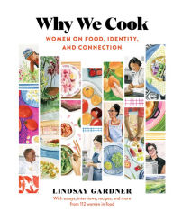 Title: Why We Cook: Women on Food, Identity, and Connection, Author: Lindsay Gardner