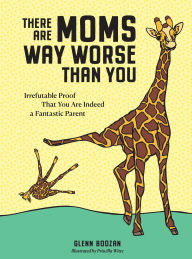 Downloading audio books on kindle fire There Are Moms Way Worse Than You: Irrefutable Proof That You Are Indeed a Fantastic Parent 9781523515646 by Glenn Boozan, Priscilla Witte CHM