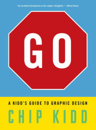 Free ipad book downloads Go: A Kidd's Guide to Graphic Design 9781523515653 (English literature) by Chip Kidd