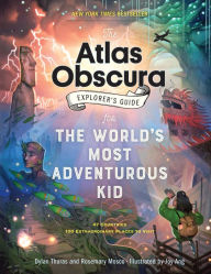 Title: The Atlas Obscura Explorer's Guide for the World's Most Adventurous Kid, Author: Dylan Thuras