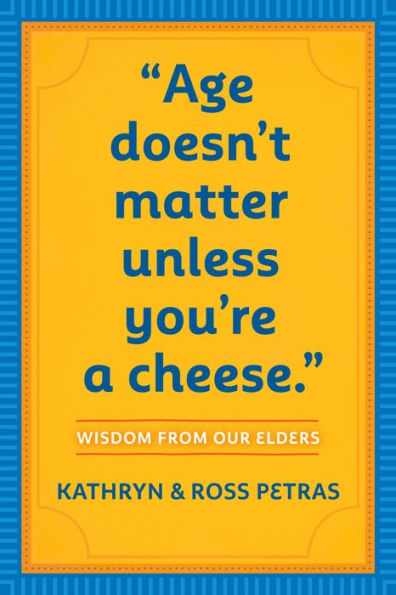 Age Doesn't Matter Unless You're a Cheese: Wisdom from Our Elders (Quote Book, Inspiration Book, Birthday Gift, Quotations)