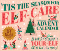 Title: 'Tis the Season for Elf-Care Advent Calendar: 24 Ways to Celebrate Your-Elf Over the Holidays