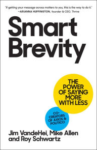 Free ebook uk download Smart Brevity: The Power of Saying More with Less by Jim VandeHei, Mike Allen, Roy Schwartz, Jim VandeHei, Mike Allen, Roy Schwartz (English literature) MOBI RTF CHM