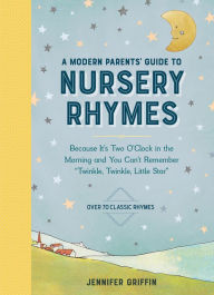 Title: A Modern Parents' Guide to Nursery Rhymes: Because It's Two O'Clock in the Morning and You Can't Remember 