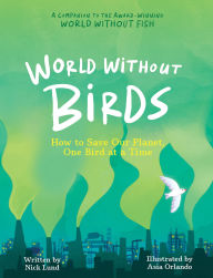 Title: World Without Birds: How to Save Our Planet, One Bird at a Time, Author: Nick Lund