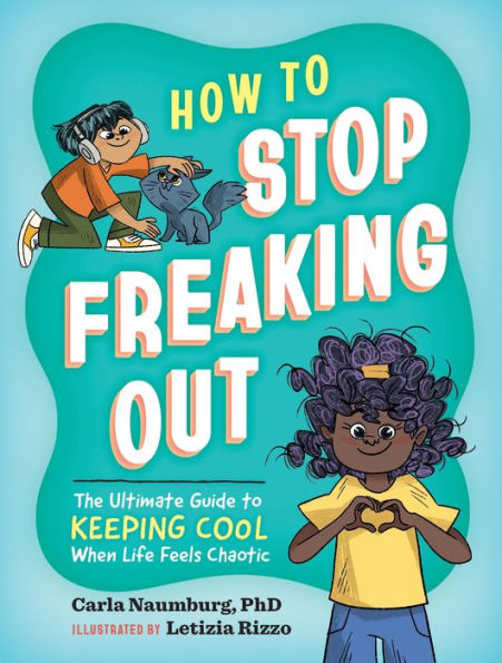 How to Stop Freaking Out: The Ultimate Guide Keeping Cool When Life Feels Chaotic