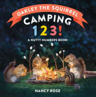 Title: Oakley the Squirrel: Camping 1, 2, 3!: A Nutty Numbers Book, Author: Nancy Rose