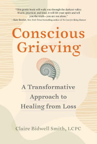 New books free download Conscious Grieving: A Transformative Approach to Healing from Loss (English Edition) by Claire Bidwell Smith