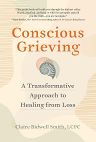 Mobile ebooks free download in jar Conscious Grieving: A Transformative Approach to Healing from Loss PDF 9781523520282 (English literature) by Claire Bidwell Smith