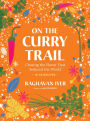 On the Curry Trail: Chasing the Flavor That Seduced the World