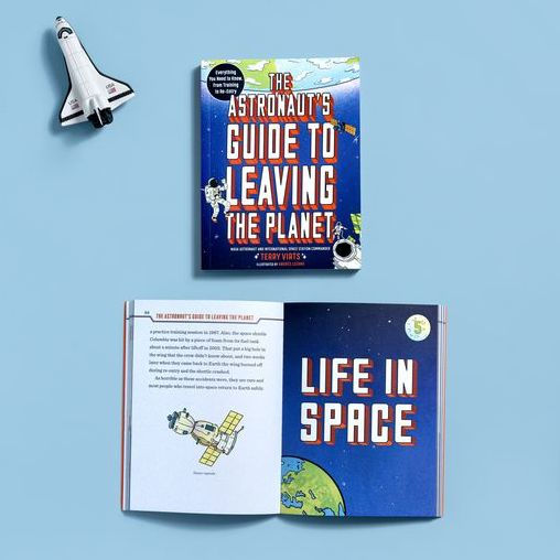 The Astronaut's Guide to Leaving the Planet: Everything You Need to Know, from Training to Re-entry