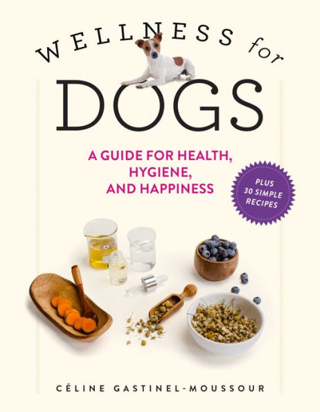 Wellness for Dogs: A Guide Health, Hygiene, and Happiness