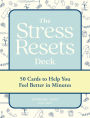 The Stress Resets Deck: 50 Cards to Help You Feel Better in Minutes
