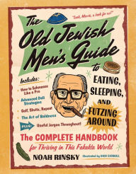 Title: The Old Jewish Men's Guide to Eating, Sleeping, and Futzing Around, Author: Noah Rinsky