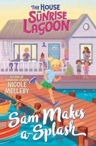 Title: The House on Sunrise Lagoon: Sam Makes a Splash, Author: Nicole Melleby
