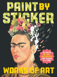 Title: Paint by Sticker: Works of Art: Re-create 12 Iconic Masterpieces One Sticker at a Time!, Author: Workman Publishing