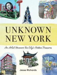 Title: Unknown New York: An Artist Uncovers the City's Hidden Treasures, Author: Jesse Richards