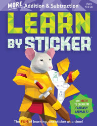 Title: Learn by Sticker: More Addition & Subtraction: Use Math to Create 10 Fantasy Animals!, Author: Workman Publishing