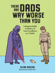 E book for free download There Are Dads Way Worse Than You: Unimpeachable Evidence of Your Excellence as a Father (English Edition) FB2 PDB by Glenn Boozan, Priscilla Witte 9781523524334