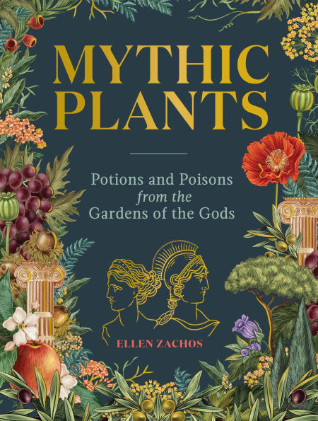 Mythic Plants: Potions and Poisons from the Gardens of Gods