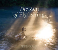 Title: The Zen of Flyfishing, Author: Peter Kaminsky