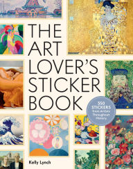 Title: The Art Lover's Sticker Book: 350 Stickers from Artists Throughout History, Author: Kelly Lynch