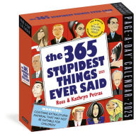 Title: 365 Stupidest Things Ever Said Page-A-Day® Calendar 2025: A Daily Dose of Ignorance, Political Doublespeak, Jaw-Dropping Stupidity, and More