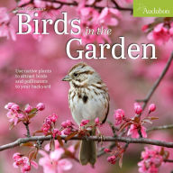 Title: Audubon Birds in the Garden Wall Calendar 2025: Use Native Plants to Attract Birds and Pollinators to Your Backyard