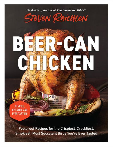 Beer-Can Chicken: Foolproof Recipes for the Crispiest, Crackliest, Smokiest, Most Succulent Birds You've Ever Tasted (Revised)