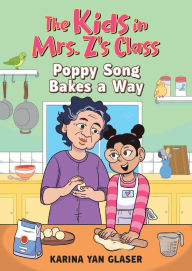 Free ebooks francais download The Kids in Mrs. Z's Class: Poppy Song Bakes a Way