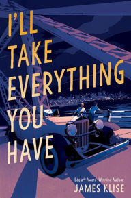 Title: I'll Take Everything You Have, Author: James Klise