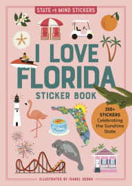 Title: I Love Florida Sticker Book: 350+ Stickers Celebrating the Sunshine State, Author: Workman Publishing