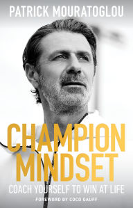 Title: Champion Mindset: Coach Yourself to Win at Life, Author: Patrick Mouratoglou