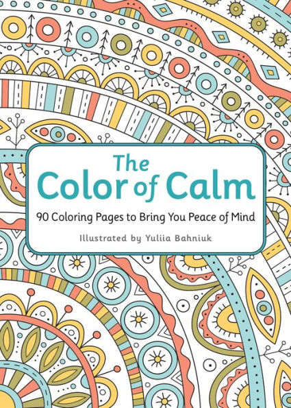 The Color of Calm: 90 Coloring Pages to Bring You Peace of Mind