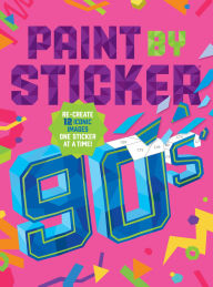 Title: Paint by Sticker: 90s: Re-create 12 Iconic Images One Sticker at a Time!, Author: Workman Publishing