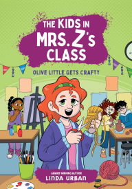 Title: The Kids in Mrs. Z's Class: Olive Little Gets Crafty, Author: Linda Urban