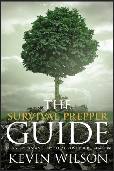 The Survival Prepper Guide: Hacks, Tricks, and Tips to Improve Your Situation