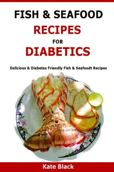 Fish & Seafood Recipes For Diabetics: Delicious & Diabetes Friendly Fish & Seafoodt Recipes