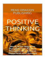 Positive Thinking: Move from Negative Thoughts into Positive Thoughts and Achieve Happiness and Success