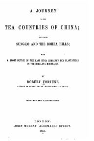 Title: A journey to the tea countries of China, including Sung-Lo and the Bohea Hills, Author: Robert Fortune