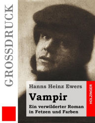 Title: Vampir (Großdruck): Ein verwilderter Roman in Fetzen und Farben, Author: Hanns Heinz Ewers