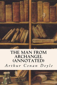 Title: The Man from Archangel (annotated), Author: Arthur Conan Doyle