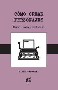 Title: Como crear personajes: Guia para principiantes, Author: Elena Cardenal