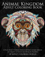 Animal Kingdom Adult Coloring Book: A Huge Adult Coloring Book of 60 Wild Animal Designs in a Variety of Styles and Detailed Patterns