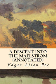 Title: A Descent into the Maelstrom (annotated), Author: Edgar Allan Poe