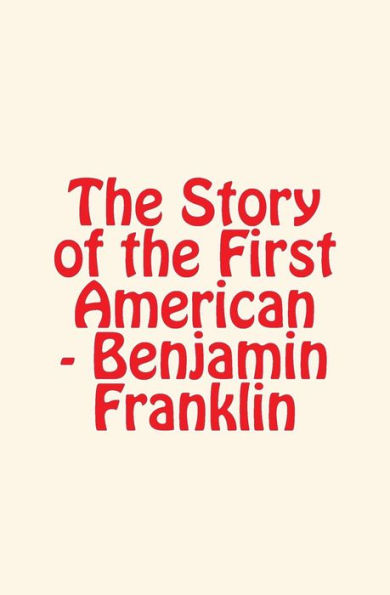 The Story of the First American: Benjamin Franklin