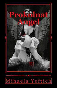 Title: Prokolnat Angel: Prokolnat Angel, Author: Mihaela Yeftich