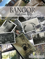 Title: Bangor: Days Gone By, Author: Ryan M Cole