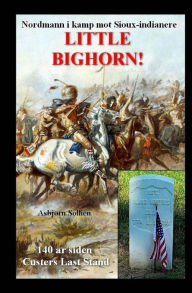 Title: Little Bighorn!: Nordmann i kamp mot Sioux-indianere, Author: Asbjïrn Sollien